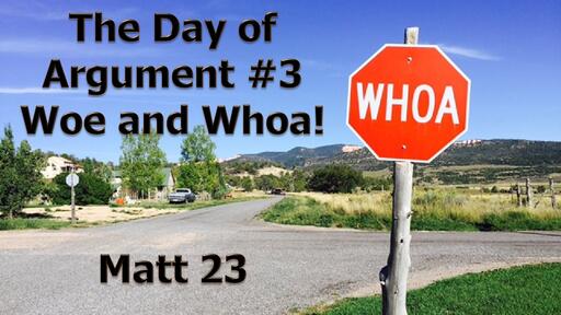 The Day of Argument #3 - Woe and Whoa!