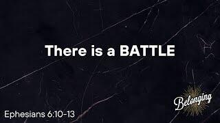 Ephesians 6:10-13 - There is a Battle (Part 1)