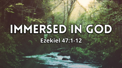 24 l Immersed in God l Ezekiel 47:1-12 l 06-12-2022