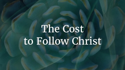 The Cost to Follow Christ