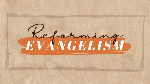 Reforming Evangelism