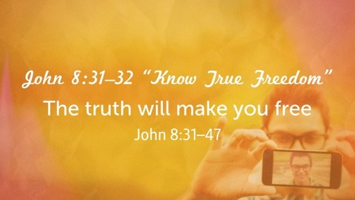 John 8:31–32 "Know True Freedom"