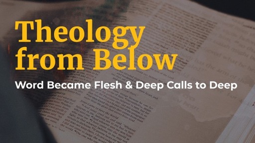 Theology from Below - PT 3