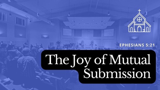 The Joy of Mutual Submission