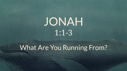 Jonah 1:1-3 - What Are You Running From?