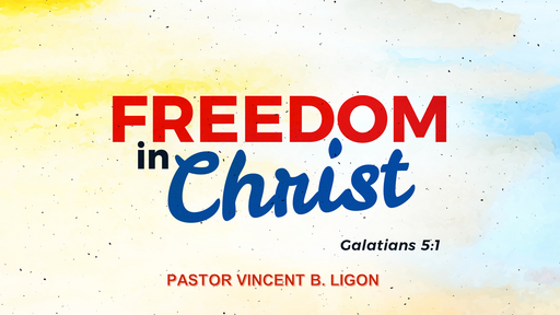 FREEDOM IN CHRIST - PASTOR VINCENT B. LIGON