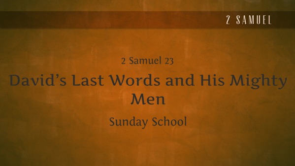 David's Mighty Men (2 Samuel 23:8-39) 