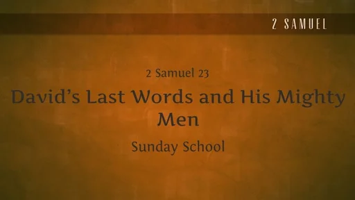 David's Last Words and His Mighty Men - 2 Samuel 23