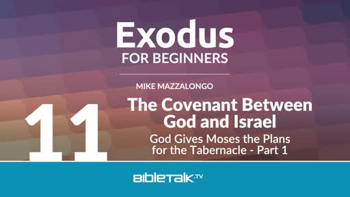 The Covenant Between God and Israel: God Gives Moses the Plans for the Tabernacle - Part 1