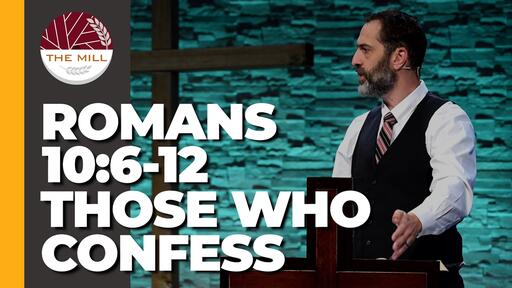 Those Who Confess (Romans 10:6-12)