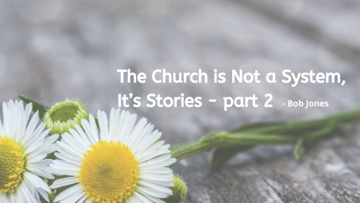 The Church is Not a System, It’s Stories