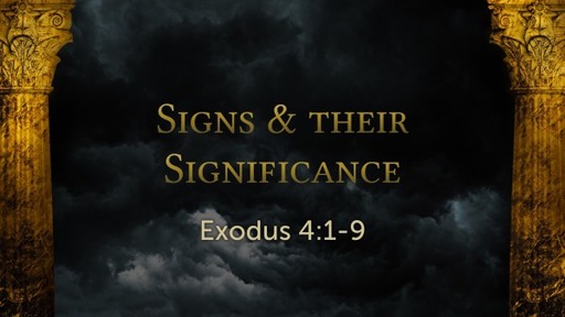 Exodus 4:1-9 - Signs & their Significance