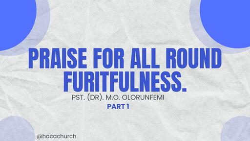 PRAISE FOR ALL ROUND FRUITFULNESS. (PART 2)