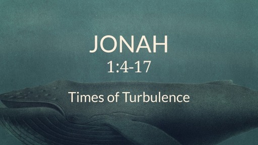 Jonah 1:4-17 - Times of Turbulence