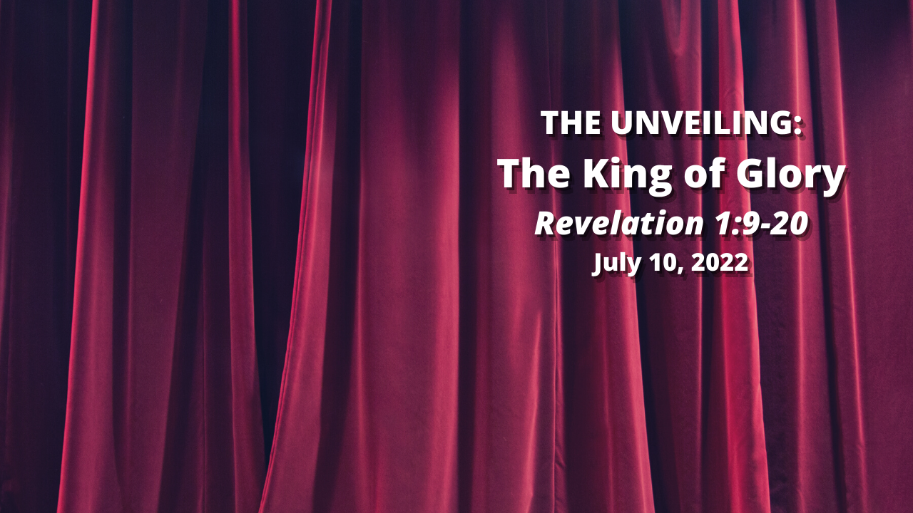 THE UNVEILING: 6) The King of Glory - Revelation 1:9-10 - Faithlife Sermons