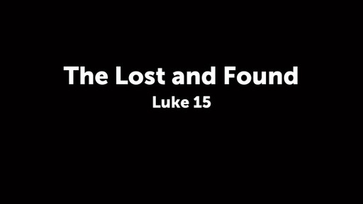 The Lost and Found (Luke 15)