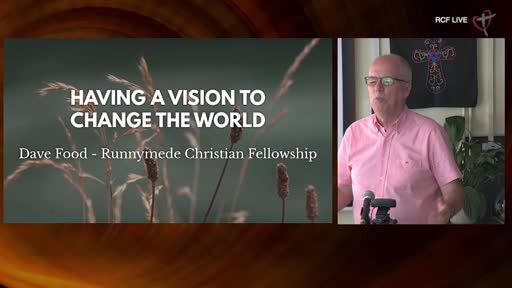 RCF 100722 All Aged Service - Dave Food - A vision to change the world RCF 100722 All Aged Service - Dave Food - A vision to change the world
