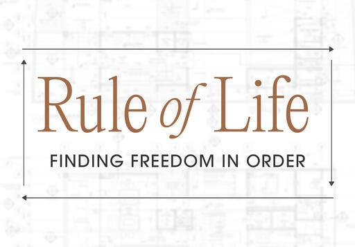 Rule of Life: Finding Freedom in Order