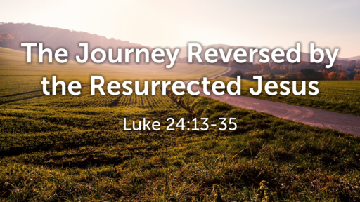The Journey Reversed by the Resurrected Jesus