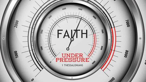 Faith Under Pressure (1 Thessalonians)