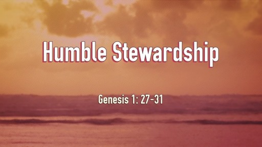 Humble Stewardship - Pastor Mark Mortenson