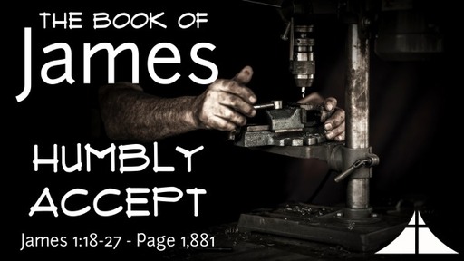 Humbly Accept - James 1:18-27