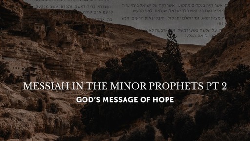 Messiah in the Minor Prophets Pt 2