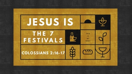 Jesus is the 7 Festivals
