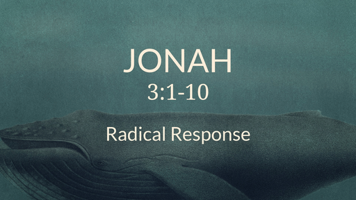 Jonah 3:1-10 - Radical Response