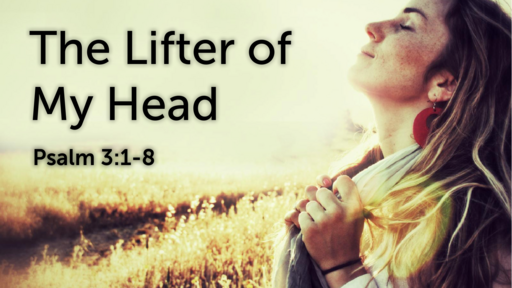 The Lifter of My Head