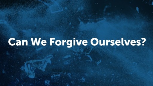 Can We Forgive Ourselves?