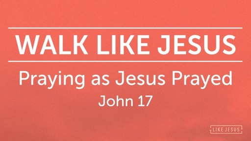 Praying as Jesus Prayed