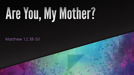 When Opposition Comes . . .  Are You, My Mother? -- 07/24/2022