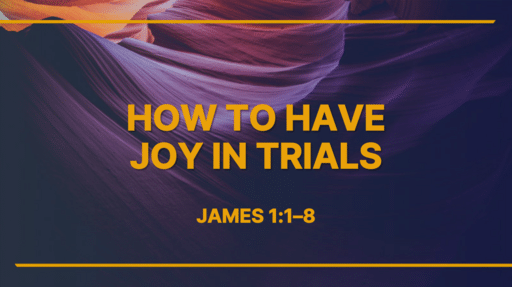How to Have Joy in Trials