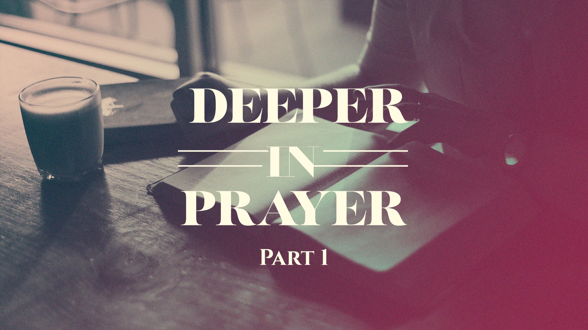 Deeper in Prayer - Part 1 - Logos Sermons