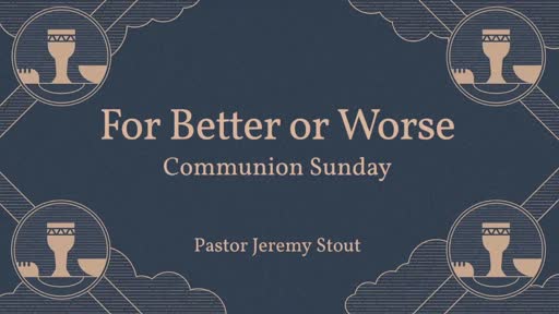 For Better Or For Worse - Pastor Jeremy Stout For Better Or For Worse - Pastor Jeremy Stout