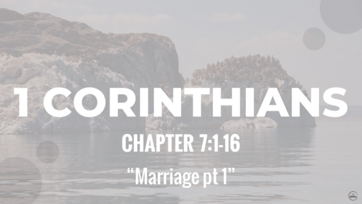 1 Corinthians 7:1-16 "Mariage pt 1", Sunday July 24th, 2022