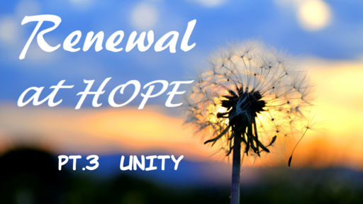 Renewal at Hope pt.3: Unity
