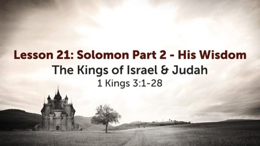Lesson 21: Solomon Part 2 - His Wisdom