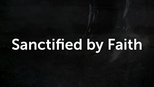Sanctified by Faith
