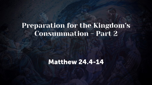 Preparation for the Kingdom’s Consummation - Part 2
