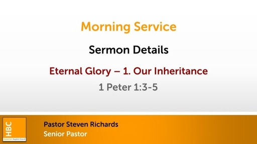 Eternal Glory - 1. Our Inheritance - 1 Peter 1:3-5