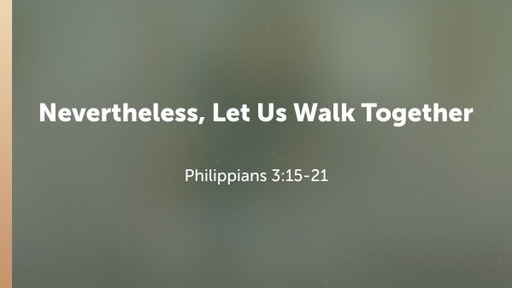 Nevertheless, Let Us Walk Together