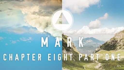 The Book of Mark – Chapter Eight - Part 1 (8:1-26)
