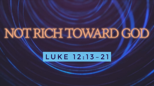 07.31.2022 - Not Rich Toward God