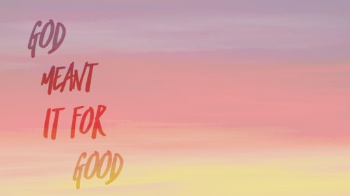 God Meant It for Good