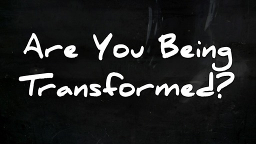 Are You Being Transformed?