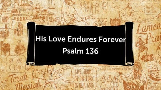 His Love Endures Forever (Psalm 136)