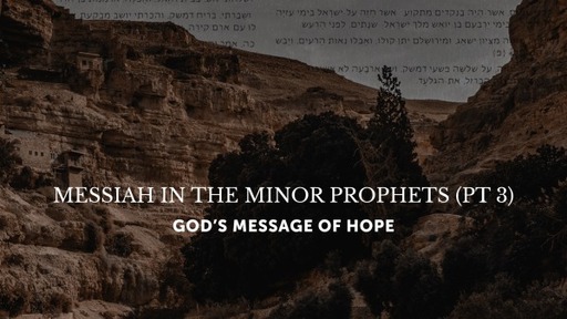 Messiah in the Minor Prophets Pt 3