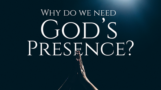 Why Do We Need God's Presence?